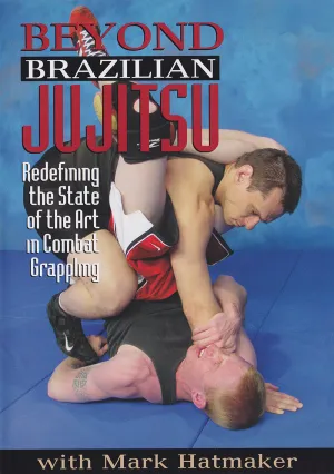 Beyond Brazilian Jujitsu DVD by Mark Hatmaker (Preowned)